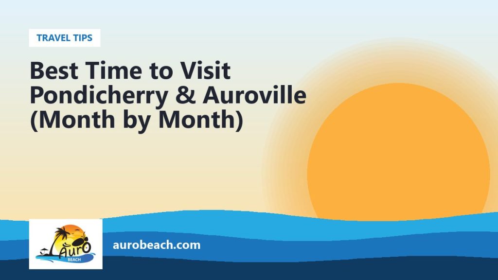 Best Time to Visit Pondicherry & Auroville (Month by Month)