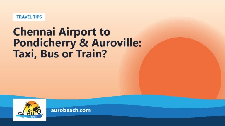 Chennai Airport to Pondicherry & Auroville: Taxi, Bus or Train?