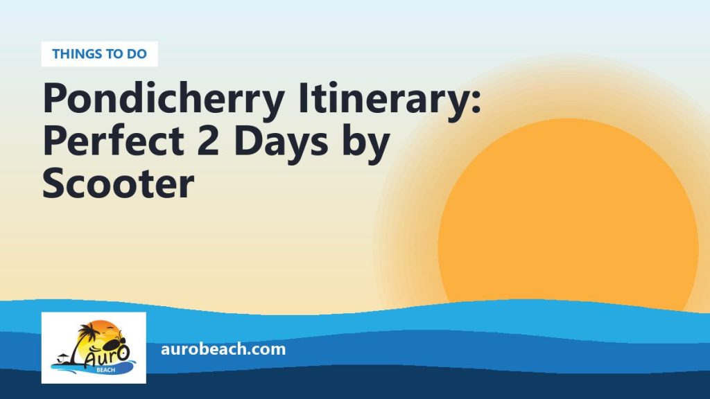 Pondicherry Itinerary: Perfect 2 Days by Scooter